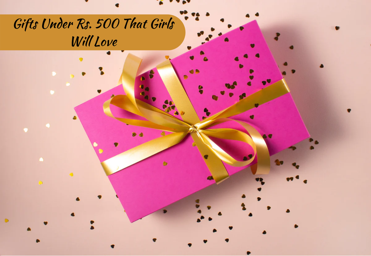 Gifts Under Rs. 500 That Girls Will Love