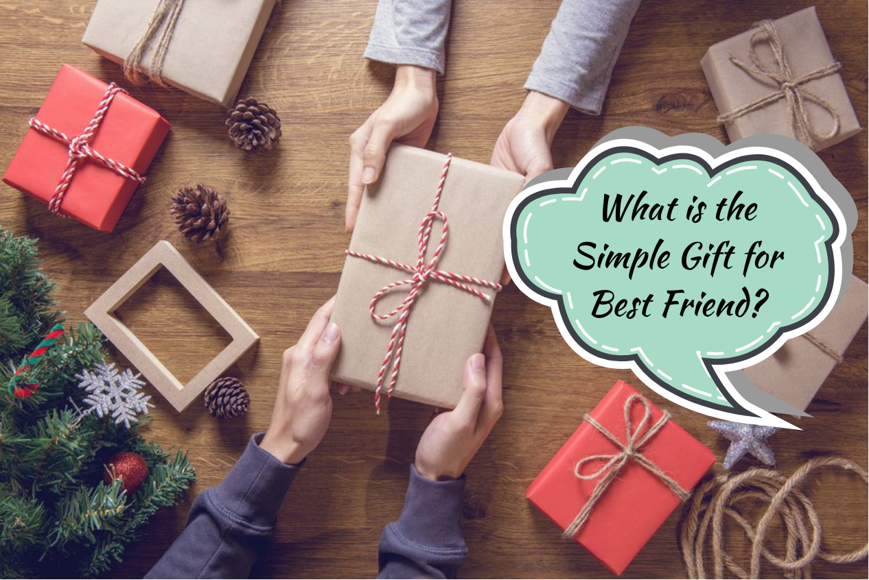 What is the Simple Gift for Best Friend?